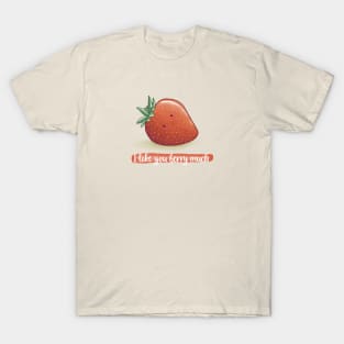 I like you berry much strawberry pun T-Shirt